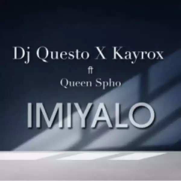 DJ Questo X Kayrox - Imiyalo Ft. Queen Spho